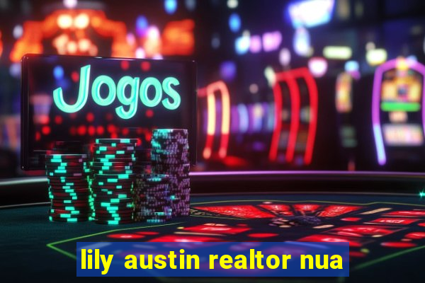 lily austin realtor nua